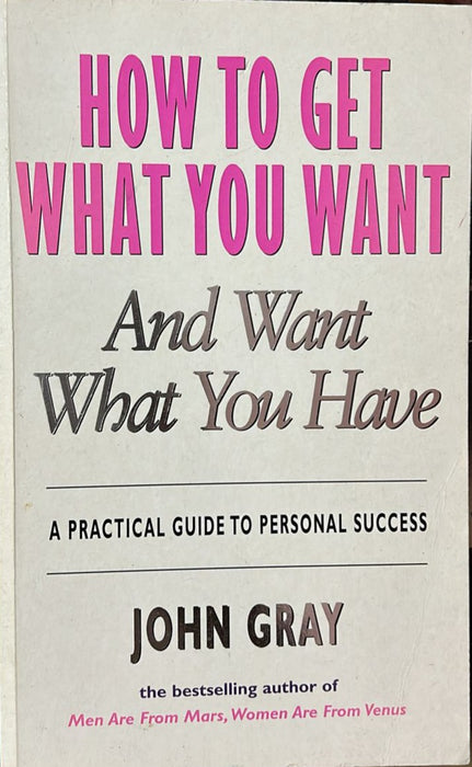 How To Get What You Want And Want What You Have by John Gray - old paperback