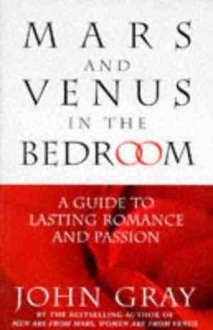 Mars And Venus In The Bedroom: A Guide to Lasting Romance and Passion by JohnGray