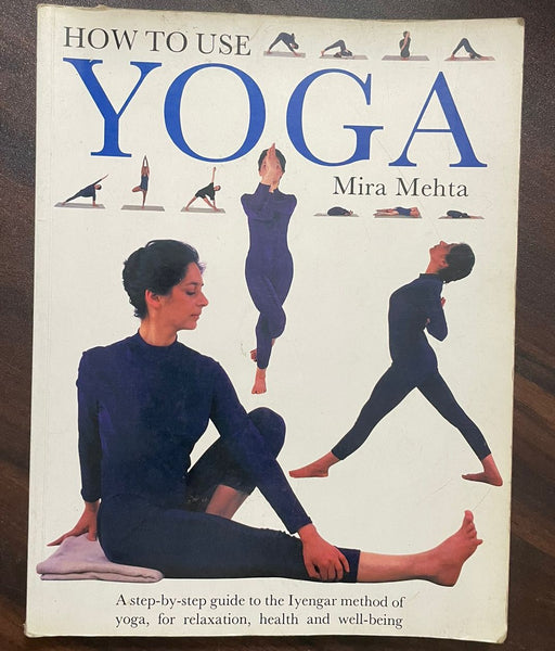 How to Use Yoga: A Step by Step Guide by Mira Mehta - eLocalshop