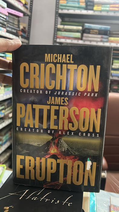 Eruption: Following Jurassic Park, Michael Crichton Started Another Masterpiece—james Patterson Just Finished It - old hardcover