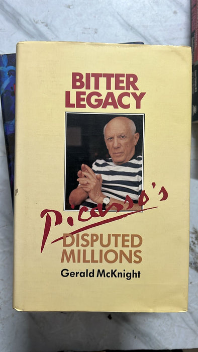 Bitter Legacy: Picasso's Disputed Millions by Gerald McKnight - old hardcover