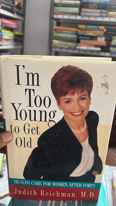 I'm Too Young to Get Old:: Health Care for Women After Forty by Judith Reichman - old hardcover