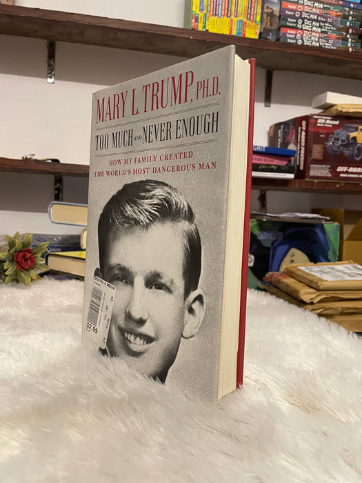 Too Much and Never Enough: How My Family Created the World's Most Dangerous Man by Mary L. Trump Ph.D. - old hardcover