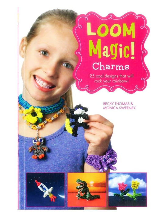 Loom Magic! Charms: 25 Cool Designs That Will Rock Your Rainbow (old book)