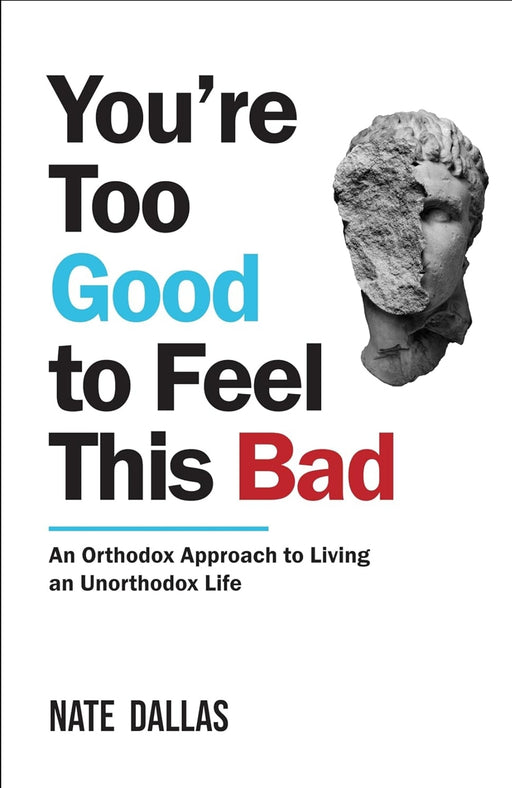 You're Too Good To Feel This Bad: An Orthodox Approach To Living An Unorthodox Life by Nate Dallas - eLocalshop