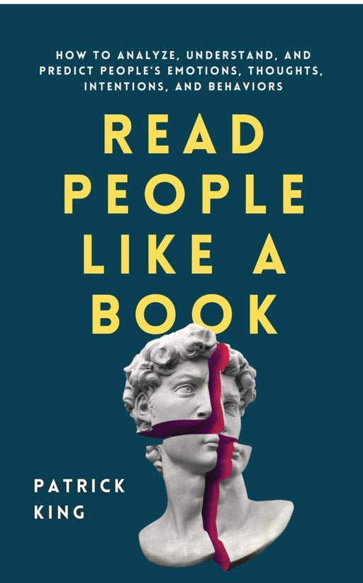 Read People Like a Book: How to Analyze, Understand, and Predict People's Emotions, Thoughts, Intentions, and Behaviors by Patrick King - eLocalshop