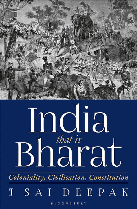 India, that is Bharat: Coloniality, Civilisation, Constitution by J Sai Deepak paperback