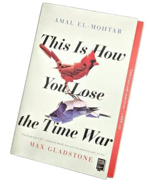 THIS IS HOW YOU LOSE THE TIME WAR :Burn before reading by MAX GLADSTONE - eLocalshop