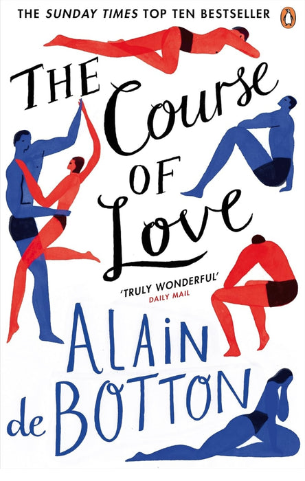 The Course of Love : An unforgettable story of love and marriage from the author of bestselling novel Essays in Love by Alain de Botton