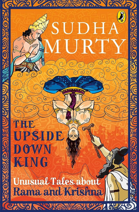 The Upside-Down King: Unusual Tales about Rama and Krishna by Murty, Sudha