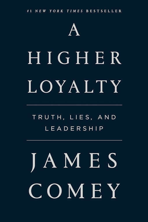 Higher Loyalty: Truth, Lies, and Leadership by James Comey - eLocalshop