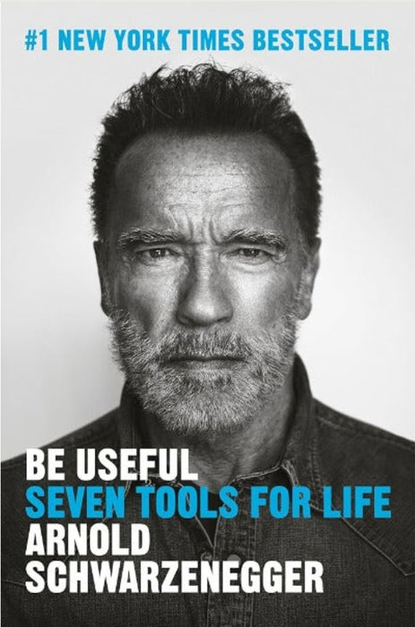 Be Useful: Seven Tools for Life by Arnold Schwarzenegger - eLocalshop