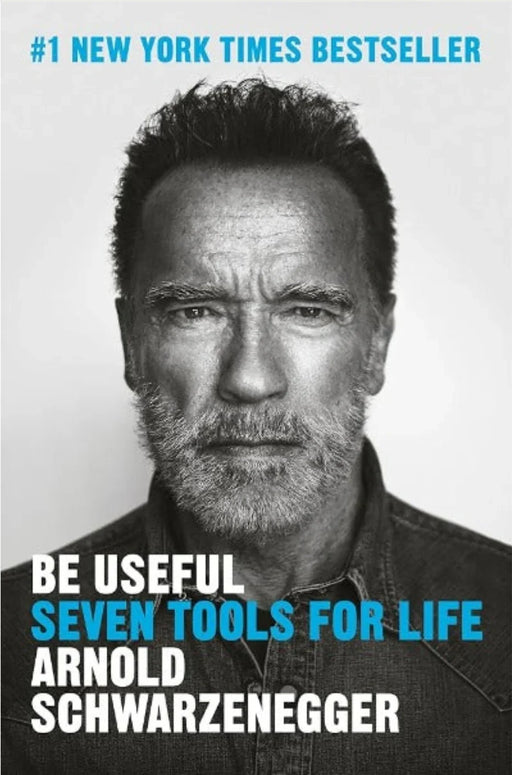 Be Useful: Seven Tools for Life by Arnold Schwarzenegger - eLocalshop