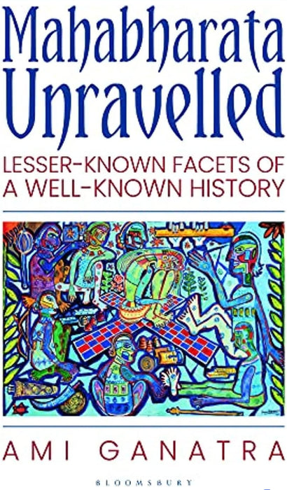 Mahabharata Unravelled: Lesser-Known Facets of a Well-Known History by Ami Ganatra - eLocalshop