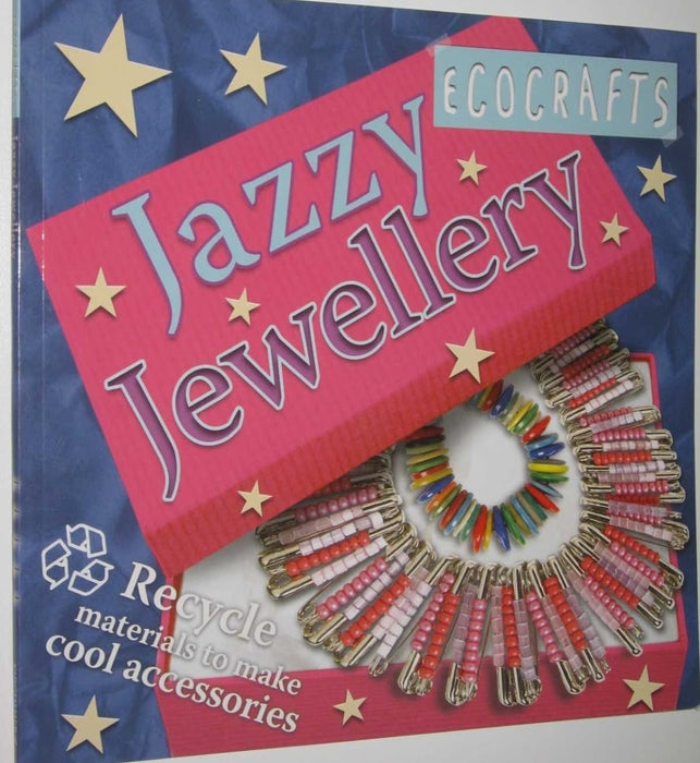 Jazzy Jewellery: Recycle Materials to Make Cool Accessories (Ecocrafts S.) - eLocalshop