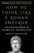 How to Think Like a Roman Emperor by Donald Robertson - eLocalshop