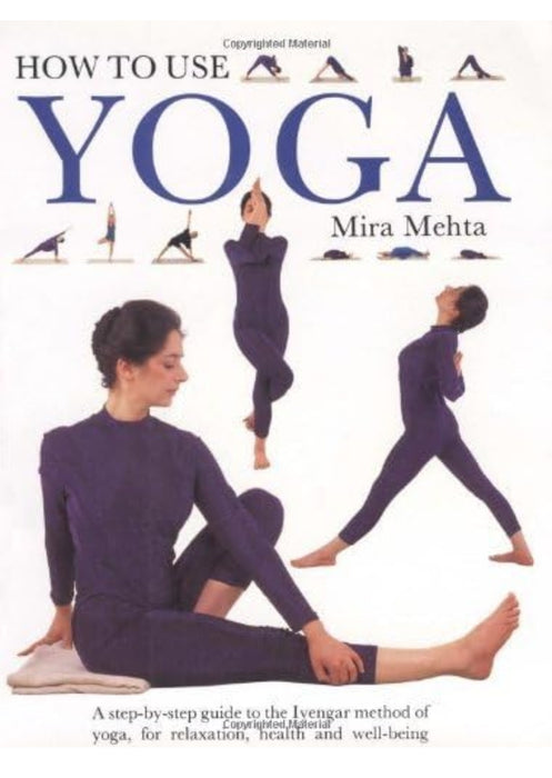 How to Use Yoga: A Step-by-Step Guide to the Iyengar Method of Yoga, for Relaxation, Health and Well-Being by Mira Mehta - old paperback - eLocalshop