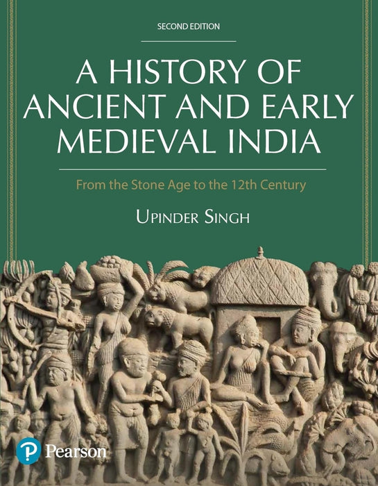 A History of Ancient and Early Medieval India, From the Stone Age to the 12th Century by Upendra Singh, 2nd Edition