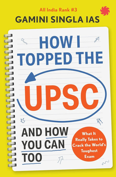 How I Topped the UPSC and How You Can Too: What It Really Takes to Crack the World's Toughest Exam by Gamini Singla