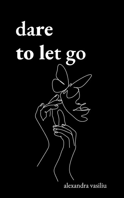 Dare to Let Go: Poems about Healing and Finding Yourself by Alexandra Vasiliu - eLocalshop