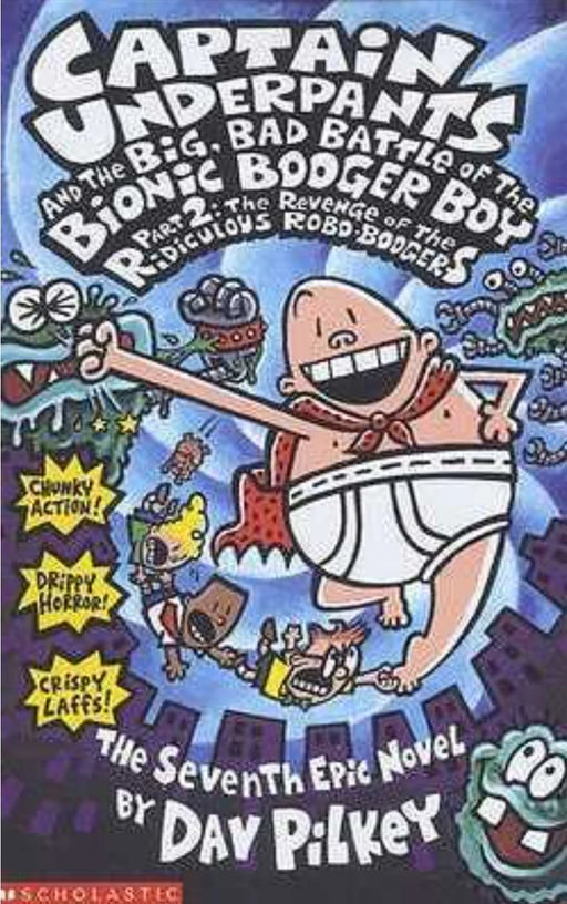 Captain Underpants And The Big Bad Battle Of The Bionic Booger Boy, Part 2: Revenge Of The Ridiculous Robo-Boogers by Dav Pilkey - eLocalshop