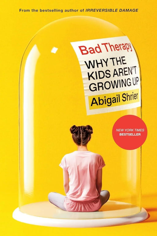 Bad Therapy: Why the Kids Aren't Growing Up by Abigail Shrier - eLocalshop