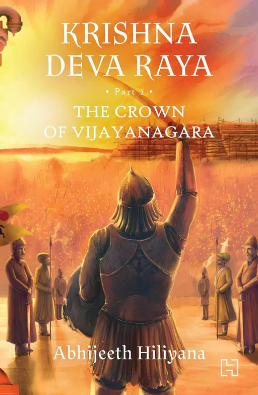 Krishna Deva Raya : The Crown of Vijayanagara by Abhijeeth Hiliana - eLocalshop