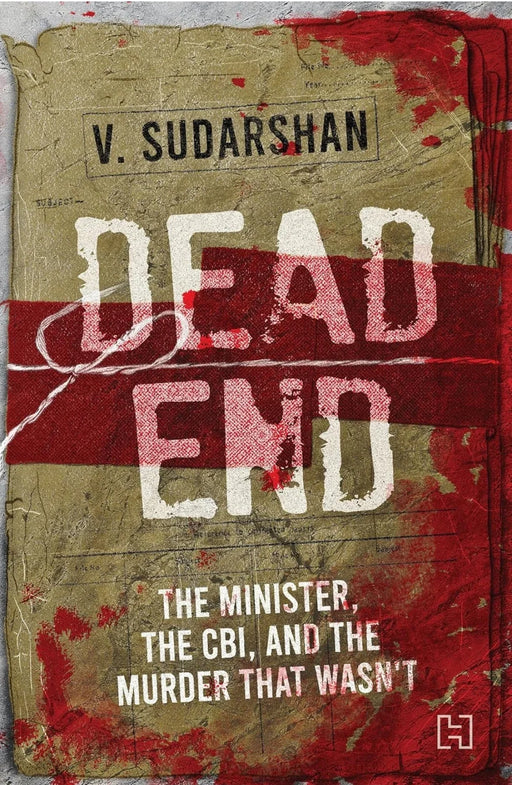 DEAD END: The Minister, the CBI and the Murder that Wasn't by Sudarshan, V - eLocalshop