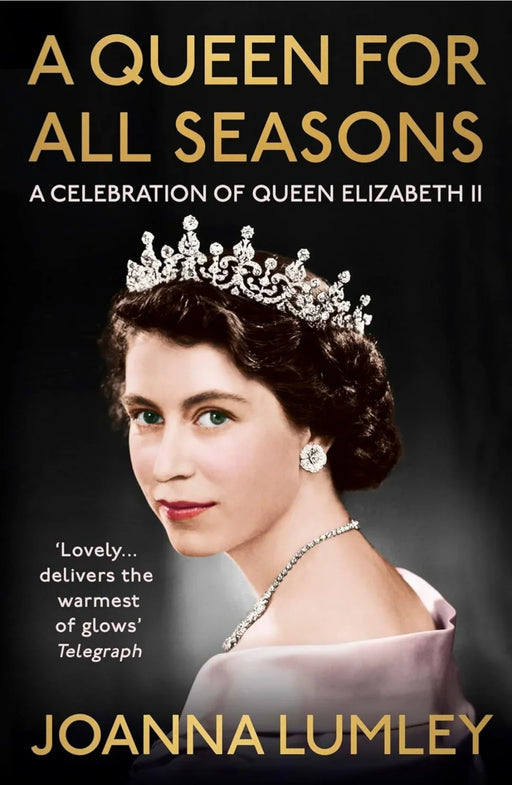 A Queen for All Seasons: A Celebration of Queen Elizabeth II by Joanna Lumley - eLocalshop