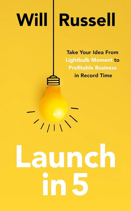Launch in 5: Taking Your Idea from Lightbulb Moment to Profitable Business in Record Time by Will Russell - eLocalshop