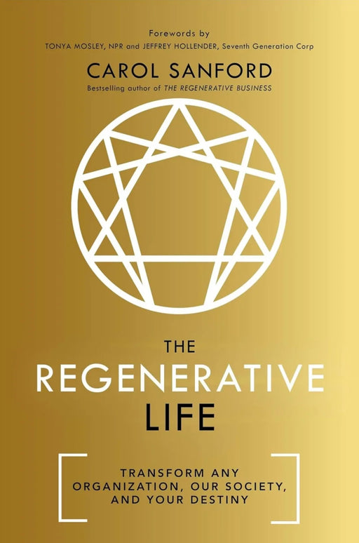 The Regenerative Life: Transform any organization, our society, and your destiny by Carol Sanford - eLocalshop