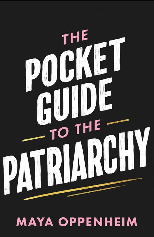 The Pocket Guide to the Patriarchy: the truth about misogyny, and how it affects us all by Maya Oppenheim - eLocalshop