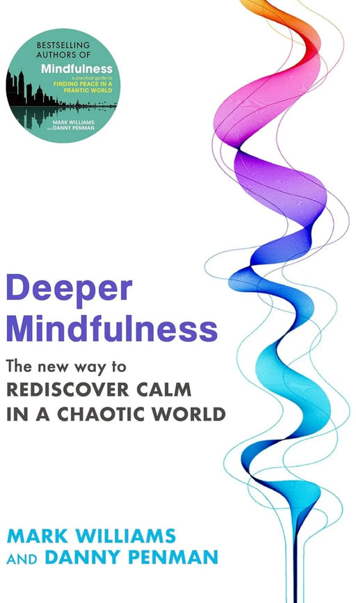 Deeper Mindulness: The New Way to Rediscover Calm in a Chaotic World by Professor Mark Williams - eLocalshop