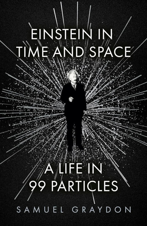 Einstein in Time and Space: A Life in 99 Particles by Samuel Graydon - eLocalshop