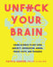 Unfuck Your Brain: Using Science to Get Over Anxiety, Depression, Anger, Freak-Outs, and Triggers by Faith G. Harper - eLocalshop