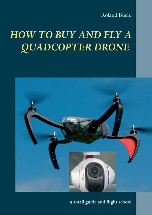 How to buy and fly a quadcopter drone: a small guide and flight school by Roland Büchi - eLocalshop