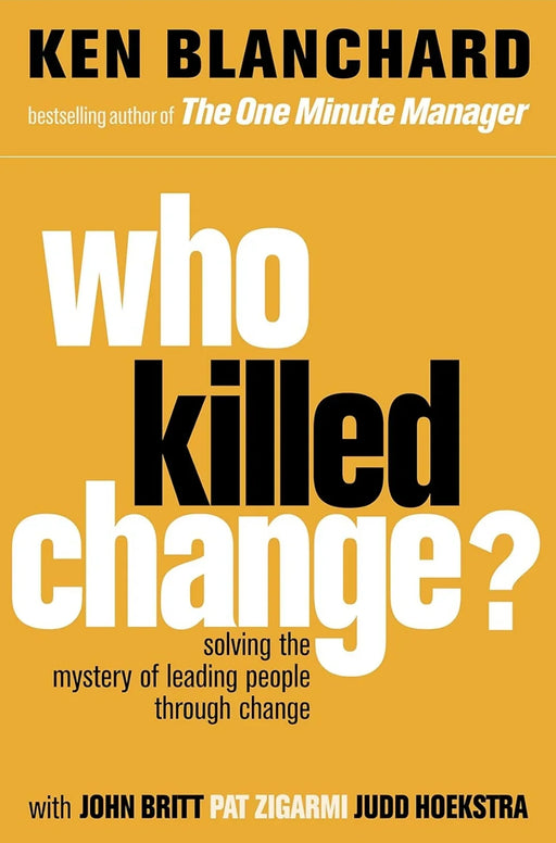 Who Killed Change: Solving the Mystery of Leading People through Change by Kenneth Blanchard - eLocalshop