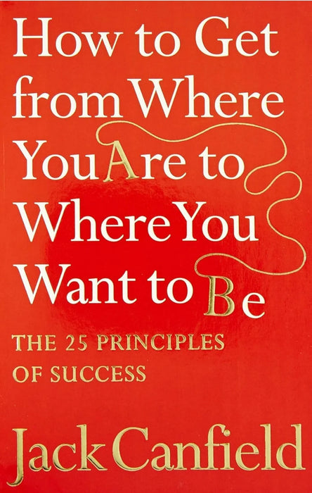 How To Get From Where You Are To Where Want To Be by Jack Canfield - eLocalshop