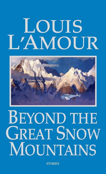 Beyond the Great Snow Mountains: Stories by Louis L'Amour