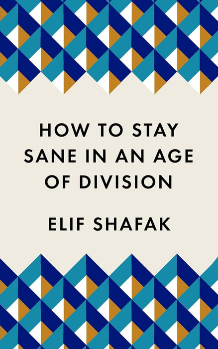 How to stay sane in an age of division  by Elif Shafak