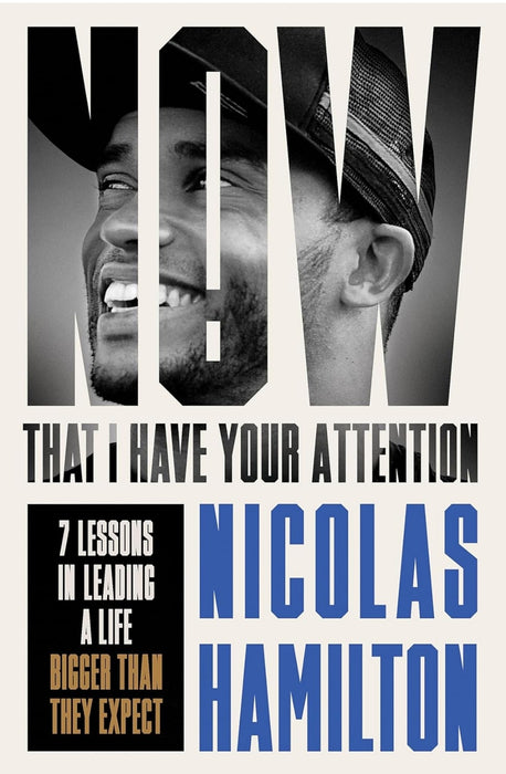 Now That I have Your Attention: 7 Lessons in Leading a Life Bigger Than They Expect by Nicolas Hamilton