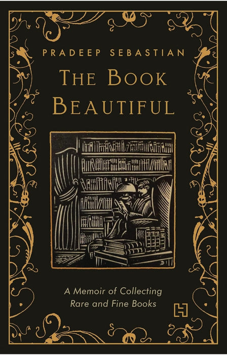 THE BOOK BEAUTIFUL: A Memoir of Collecting Rare and Fine Books by Pradeep Sebastian