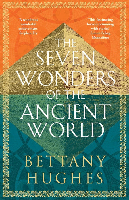 The Seven Wonders of the Ancient World by Bettany Hughes