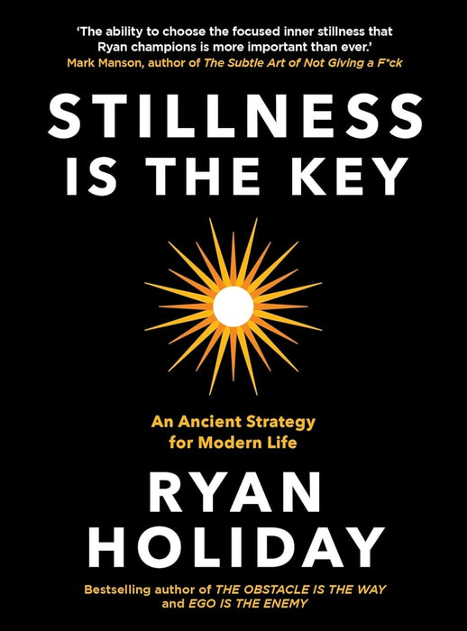 Stillness Is The Key by Ryan Holiday