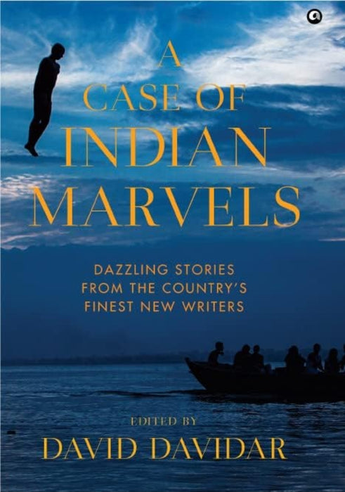 "A Case Of Indian Marvels: Dazzling Stories From The Country’S Finest New Writers - Written By David Davidar "