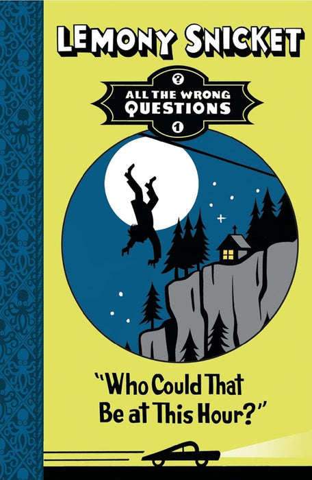 Lemony Snicket All The Wrong Questions ( Book1 )Who Could That Be At This Hour?