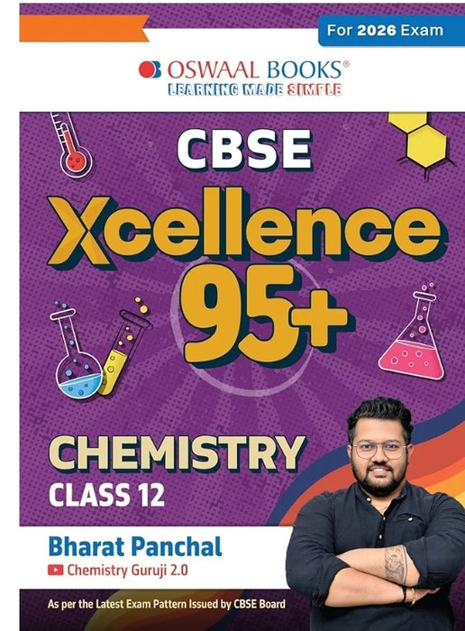 Oswaal CBSE Xcellence 95+ Chemistry Class 12 By Bharat Panchal | Competency Focused Questions | 1200+ Practice Qs | Topper's Notes | Includes PYQs, Mi