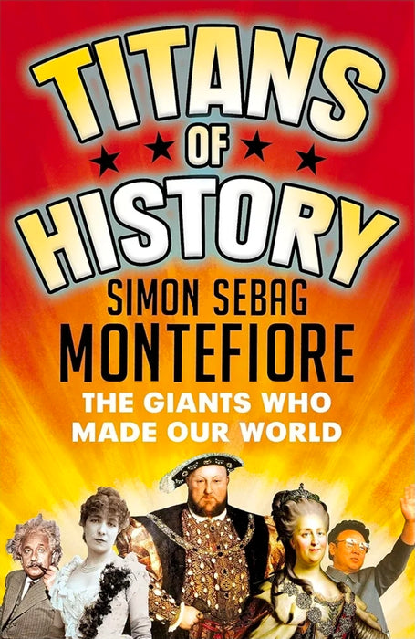 TITANS OF HISTORY: THE GIANTS WHO MADE OUR WORLD