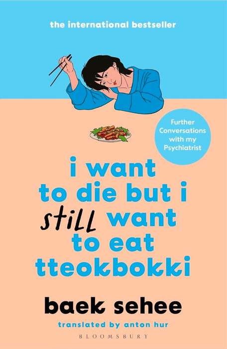 I Want to Die but I Still Want to Eat Tteokbokki: further conversations with my psychiatrist. The Sunday Times and internationally bestselling sequel to the hit Korean therapy memoir