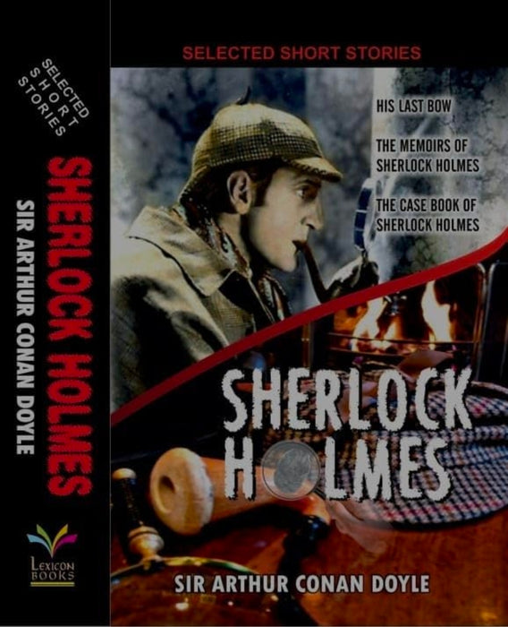 Sherlock Holmes ( Selected Short Stories- His Last Bow, The Memoirs Sherlock Holmes, The Case Book of Sherlock Holmes ) By Sir Arthur Canon Doyle in English